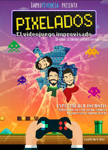 Pixelados. El videojuego improvisado Teatro Feria Albacete 2016